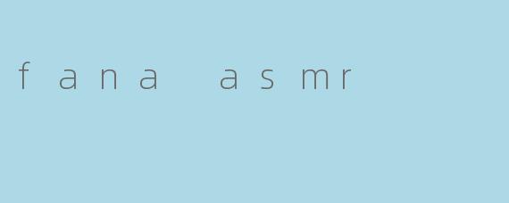 fana asmr